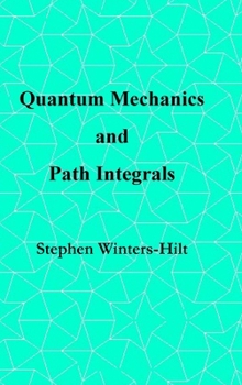 Quantum Mechanics and Path Integrals: Book 4 of Physics from Maximal Information Emanation