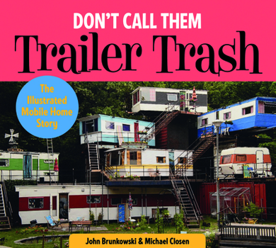 Hardcover Don't Call Them Trailer Trash: The Illustrated Mobile Home Story Book