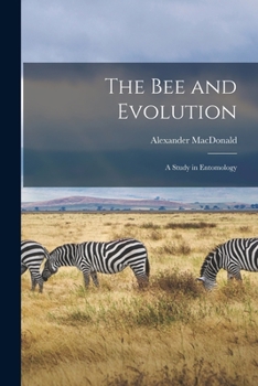 Paperback The Bee and Evolution [microform]: a Study in Entomology Book