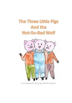 Paperback The Three Little Pigs and the Not-So-Bad Wolf Book