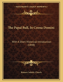 Paperback The Papal Bull, In Coena Domini: With A Short Historical Introduction (1848) Book