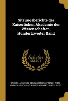 Paperback Sitzungsberichte der Kaiserlichen Akademie der Wissenschaften, Hundertzweiter Band [German] Book