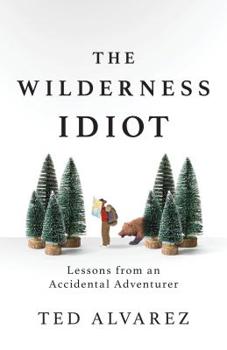 Paperback The Wilderness Idiot: Lessons from an Accidental Adventurer Book