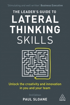 Hardcover The Leader's Guide to Lateral Thinking Skills: Unlock the Creativity and Innovation in You and Your Team Book