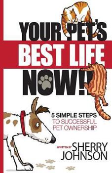 Paperback Your Pet's Best Life Now!!: 5 Simple Steps to Successful Pet Ownership Book