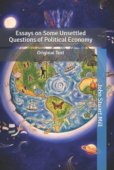 Essays on Some Unsettled Questions of Political Economy: Original Text