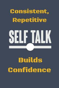 Paperback Consistent, Repetitive Self Talk: Builds Confidence Book