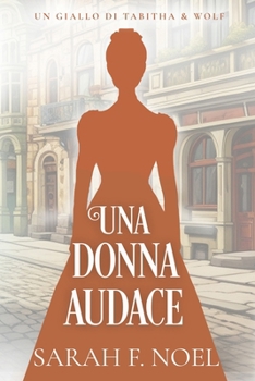 Una Donna Audace: Un Mistero Storico e Romantico (I Misteri Storici di Tabitha & Wolf)