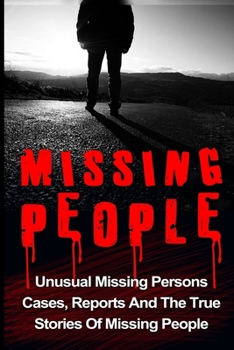 Paperback Missing People: Unusual Missing Persons Cases, Reports And True Stories Of Missing People Book