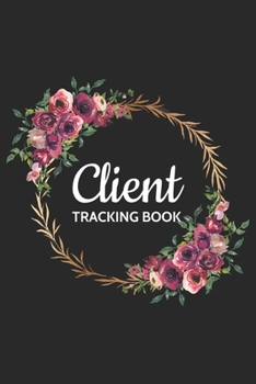Client Tracking Book : Client Book for Hairstylist, Salon, Barber, Makeup Artist, Eyelash Hair Stylist Client Data Organizer Notebook with Alphabetical Tabs a - Z Personal Record Book Information Book