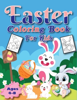 Easter Coloring Book for Kids Ages 4-8: The Big Happy Easter Book to Draw, Including Cute Easter Bunny, Chicks, Eggs, Animals and More!