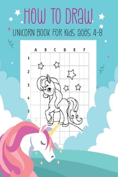 How To Draw Unicorn: Unicorn book for Kids Ages 4-8,How to Draw Cute Unicorns,A Fun Step-By-Step Drawing Activity Book for Kids Ages 4-8,Drawing Book For Kids,