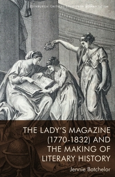 Hardcover The Lady's Magazine (1770-1832) and the Making of Literary History Book