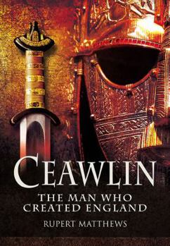Hardcover Ceawlin: The Man Who Created England Book
