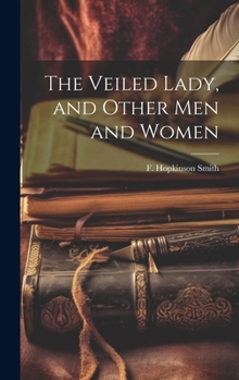 The Veiled Lady, and Other Men and Women