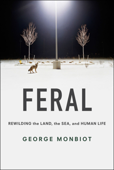 Hardcover Feral: Rewilding the Land, the Sea, and Human Life Book