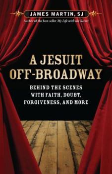 Paperback A Jesuit Off-Broadway: Behind the Scenes with Faith, Doubt, Forgiveness, and More Book