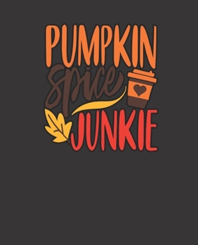 Paperback PUMPKIN Spice JUNKIE, BLANK - JOURNAL - NOTEBOOK - COLLEGE RULE LINED - 7.5" X 9.25" -150 pages: trendy fall and autumn lined ledger/diaries/logbook/c Book