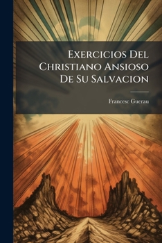 Paperback Exercicios Del Christiano Ansioso De Su Salvacion: Obra Posthuma [Spanish] Book