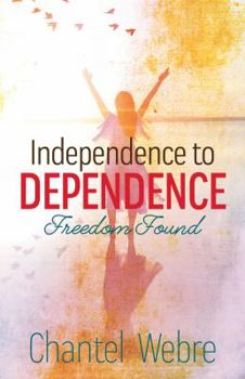 Paperback Independence to Dependence: Freedom Found Book