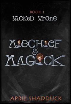 Paperback Wicked Wrong: Mischief & Magick, Book 1 Book