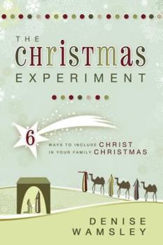 Paperback The Christmas Experiment: 6 Ways to Include Christ in Your Family Christmas Book