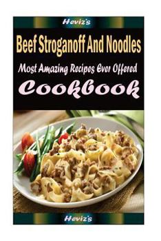 Paperback Beef Stroganoff And Noodles: Most Amazing Recipes Ever Offered Book