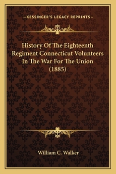 Paperback History Of The Eighteenth Regiment Connecticut Volunteers In The War For The Union (1885) Book