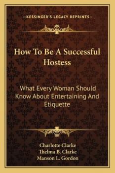 Paperback How To Be A Successful Hostess: What Every Woman Should Know About Entertaining And Etiquette Book