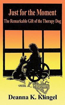 Paperback Just for the Moment: The Remarkable Gift of the Therapy Dog Book