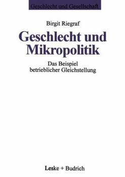 Paperback Geschlecht Und Mikropolitik: Das Beispiel Betrieblicher Gleichstellung [German] Book
