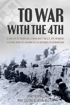 Hardcover To War with the 4th: A Century of Frontline Combat with the U.S. 4th Infantry Division, from the Argonne to the Ardennes to Afghanistan Book