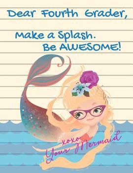 Paperback Dear Fourth Grader, Make A Splash. Be Awesome! xoxo Your Mermaid: Cute Mermaid Composition Notebook - Wide Ruled (8.5 X 11 inches - 102 pages) 4th Gra Book