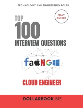Paperback Top 100 Cloud Engineer Interview questions: Fully Solved: Confidently Address Cloud Architecture & DevOps Scenarios Book