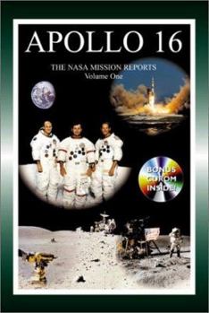 Apollo 16: The NASA Mission Reports, Volume 1 - Book #23 of the Apogee Books Space Series