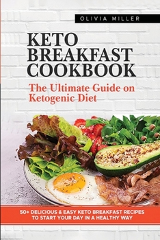 Paperback Keto Breakfast Cookbook: The Ultimate Guide On The Ketogenic Diet. +50 Delicious And Easy Keto Breakfast Recipes To Start Your Day in A Healthy Book