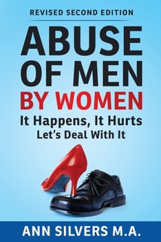 Abuse of Men by Women : It Happens, It Hurts, Let's Deal with It