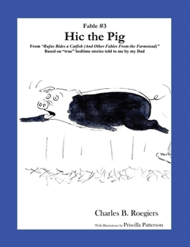 Paperback Hic the Pig [Fable 3]: (From Rufus Rides a Catfish & Other Fables From the Farmstead) Book