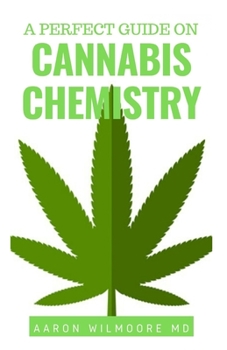 A PERFECT GUIDE ON CANNABIS CHEMISTRY: All You Need To Know About The Chemistry of Cannabis