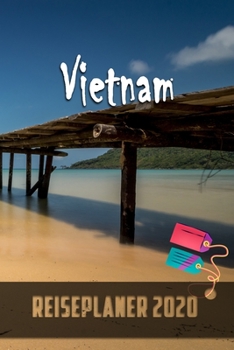 Vietnam - Reiseplaner 2020: Urlaubsplaner für deine Reise in 2020 | Checklisten | Kontaktdaten | Packliste | Platz für Fotos und Zeichnungen | 108 Seiten | 6" x 9" (ca. Din-A5) (German Edition)