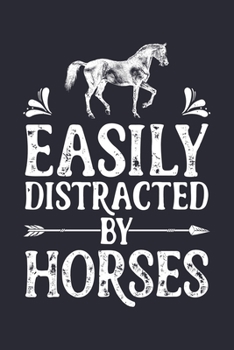 Paperback Easily Distracted by Horses: Horse Lined Notebook, Journal, Organizer, Diary, Composition Notebook, Gifts for Horse Riders and Lovers Book