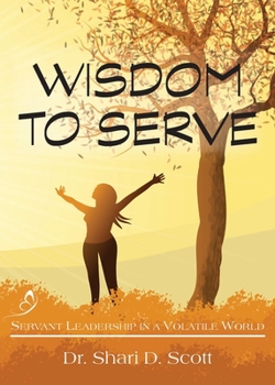 Paperback Wisdom to Serve: Servant Leadership in a Volatile World Book