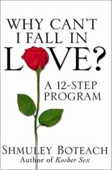 Hardcover Why Can't I Fall in Love? A 12-Step Program Book