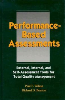 Paperback Performance Based Assessments: External Internal and Self Assessment Tools for Total Quality... Book