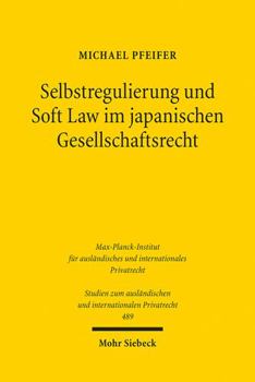 Paperback Selbstregulierung Und Soft Law Im Japanischen Gesellschaftsrecht: Corporate Governance Code, Stewardship Code Und Der 'Konstruktive Dialog' [German] Book