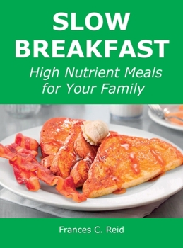 Hardcover Slow Breakfast: High Nutrient Meals for Your Family Book