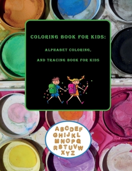 Paperback Coloring Book for Kids: Alphabet Coloring and Tracing Book for Kids: Preschool Workbooks Letter Tracing, ABC Alphabet coloring book for kids Book