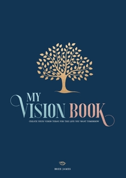 Paperback My Vision Book: Create your vision today for the life you want tomorrow Book