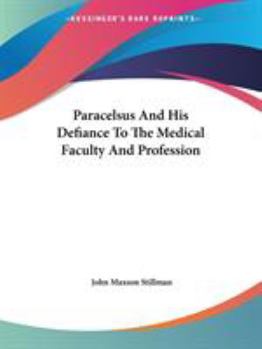 Paperback Paracelsus And His Defiance To The Medical Faculty And Profession Book
