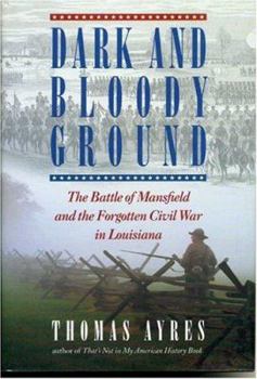 Hardcover Dark and Bloody Ground: The Battle of Mansfield and the Forgotten Civil War in Louisiana Book